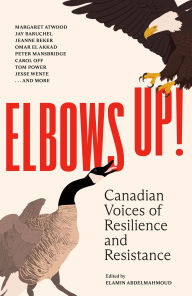 Title: Elbows Up!: Canadian Voices of Resilience and Resistance, Author: Various