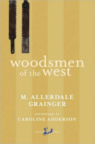 Title: Woodsmen of the West, Author: Martin Allerdale Grainger