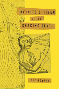 Title: Infinite Citizen of the Shaking Tent, Author: Liz Howard