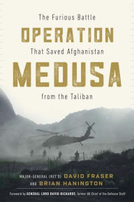Title: Operation Medusa: The Furious Battle That Saved Afghanistan from the Taliban, Author: Major General David Fraser