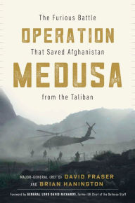 Title: Operation Medusa: The Furious Battle That Saved Afghanistan from the Taliban, Author: Major General David Fraser