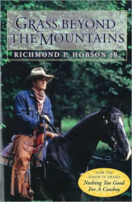 Title: Grass Beyond the Mountains: Discovering the Last Great Cattle Frontier on the North American Continent, Author: Richmond P. Hobson