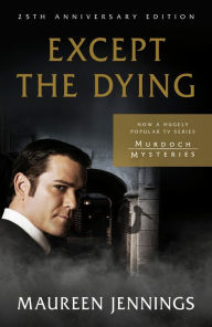 Title: Except the Dying, Author: Maureen Jennings