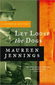 Title: Let Loose the Dogs, Author: Maureen Jennings