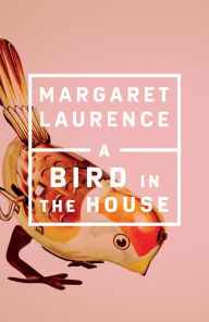 Title: A Bird in the House, Author: Margaret Laurence