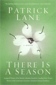 Title: There Is A Season: A Memoir, Author: Patrick Lane