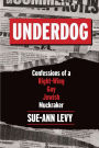 Underdog: Confessions of a Right-Wing Gay Jewish Muckraker