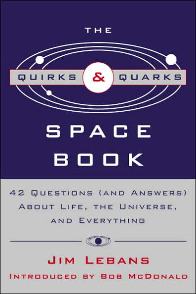 The Quirks and Quarks Guide to Space: 42 Questions (And Answers) about Life, the Universe, and Everything