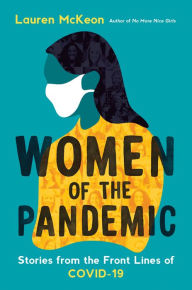 Title: Women of the Pandemic: Stories from the Frontlines of COVID-19, Author: Lauren McKeon