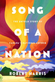 Ebook pdf torrent download Song of a Nation: The Untold Story of Canada's National Anthem by Robert Harris CHM DJVU MOBI 9780771050923