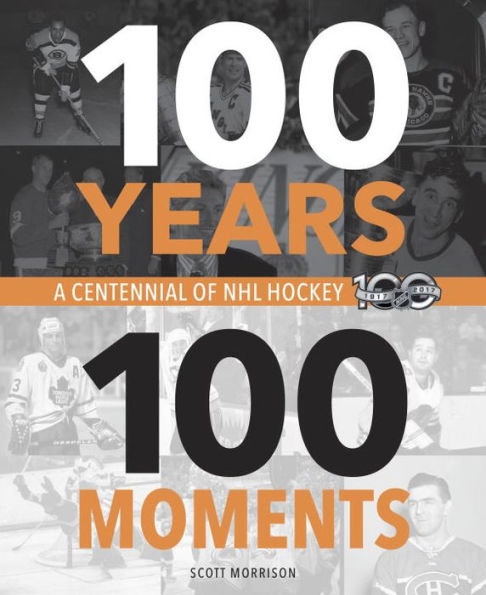 100 Years, 100 Moments: A Centennial of NHL Hockey