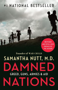 Title: Damned Nations: Greed, Guns, Armies, and Aid, Author: Samantha Nutt