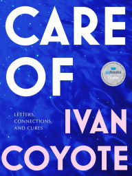 Title: Care Of: Letters, Connections, and Cures, Author: Ivan Coyote