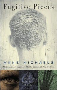 Title: Fugitive Pieces, Author: Anne Michaels