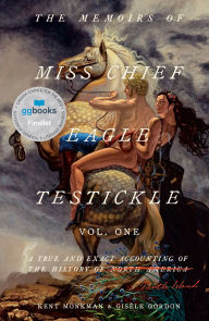 Title: The Memoirs of Miss Chief Eagle Testickle: Vol. 1: A True and Exact Accounting of the History of Turtle Island, Author: Kent Monkman
