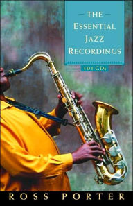 Title: The Essential Jazz Recordings: 101 CDs, Author: Ross Porter