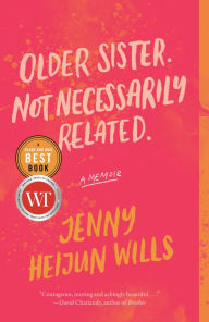 Title: Older Sister. Not Necessarily Related.: A Memoir, Author: Jenny Heijun Wills