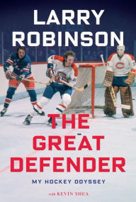 Title: The Great Defender: My Hockey Odyssey, Author: Larry Robinson