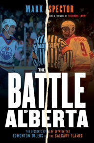 Title: The Battle of Alberta: The Historic Rivalry Between the Edmonton Oilers and the Calgary Flames, Author: Mark Spector