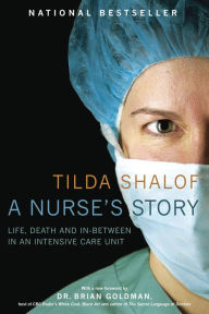 Title: A Nurse's Story: Life, Death and In-Between in an Intensive Care Unit, Author: Tilda Shalof