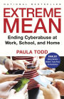 Extreme Mean: Ending Cyberabuse at Work, School, and Home