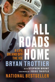 Title: All Roads Home: A Life On and Off the Ice, Author: Bryan Trottier