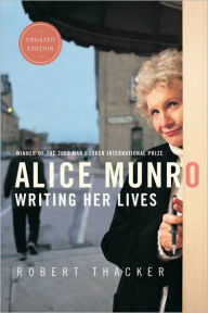 Title: Alice Munro: Writing Her Lives, Author: Robert Thacker