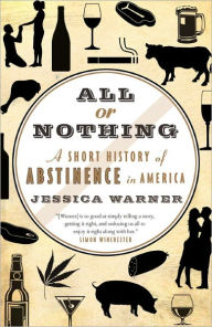 Title: All or Nothing: A Short History of Abstinence in America, Author: Jessica Warner