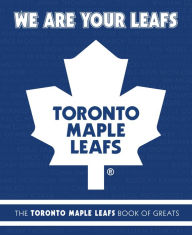 Title: We Are Your Leafs: The Toronto Maple Leafs Book of Greats, Author: Michael Ulmer