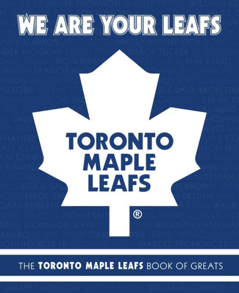 We Are Your Leafs: The Toronto Maple Leafs Book of Greats