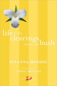 Title: Life in the Clearings Versus the Bush, Author: Susanna Moodie