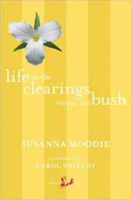 Title: Life in the Clearings versus the Bush, Author: Susanna Moodie