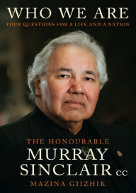 Title: Who We Are: Four Questions For a Life and For a Nation, Author: Murray Sinclair