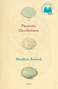 Title: Parasitic Oscillations: Poems, Author: Madhur Anand