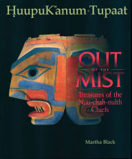 Title: Out of the Mist: Treasures of the Nuu-chah-nulth Chiefs, Author: Peter Macnair