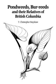 Title: Pondweeds, Bur-reeds and their Relatives of British Columbia, Author: T. Christopher Brayshaw
