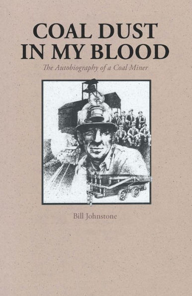 Coal Dust My Blood: The Autobiography of a Miner