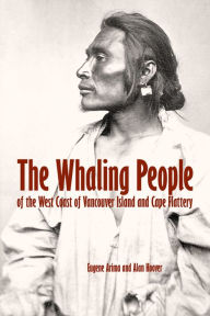 Title: The Whaling People of the West Coast of Vancouver Island and Cape Flattery, Author: Eugene Arima