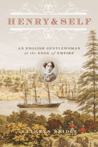 Title: Henry & Self: An English Gentlewoman at the Edge of Empire, Author: Kathryn Bridge