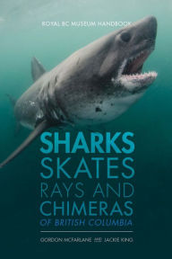 Title: Sharks, Skates, Rays and Chimeras of British Columbia, Author: Jackie King