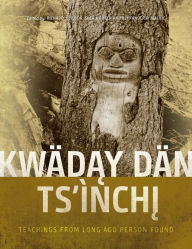Title: Kwäday Dän Ts'ìnchi: Teachings from Long Ago Person Found, Author: Richard J. Hebda