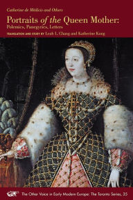 Title: Portraits of the Queen Mother: Polemics, Panegyrics, Letters, Author: Catherine de Medicis