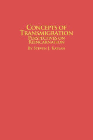 Title: Concepts of Transmigration Perspectives on Reincarnation, Author: Steven J. Kaplan