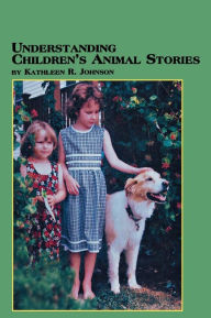 Title: Understanding Children's Animal Stories, Author: Kathleen R. Johnson