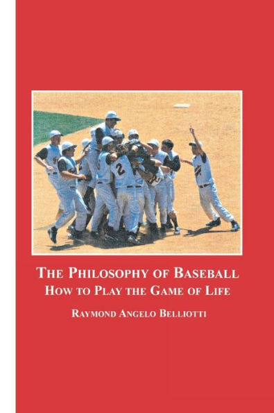 The Philosophy of Baseball: How to Play the Game of Life