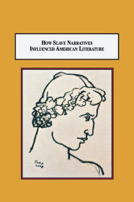 Title: How Slave Narratives Influenced American Literature: A Source for Herman Melville's Billy Budd, Author: Rolando Leodore Jorif