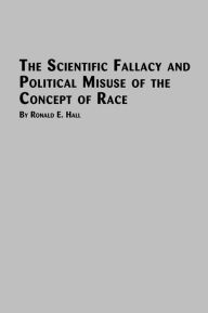 Title: The Scientific Fallacy and Political Misuse of the Concept of Race, Author: Ronald E. Hall