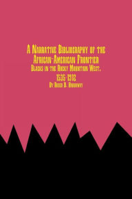 Title: A Narrative Bibliography of the African-American Frontier Blacks in the Rocky Mountain West, 1535-1912, Author: Roger D. Hardaway