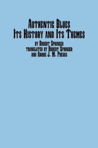 Title: Authentic Blues - Its History and Its Themes, Author: Robert Springer