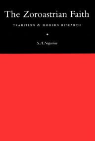 Title: The Zoroastrian Faith: Tradition and Modern Research, Author: Nigosian